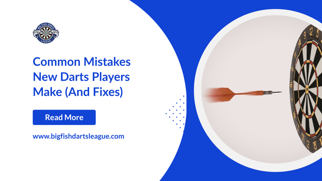 Common Mistakes New Darts Players Make (And Fixes)